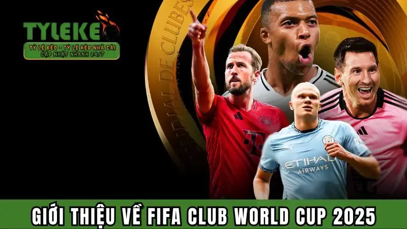 Giới thiệu về FIFA Club World Cup 2025