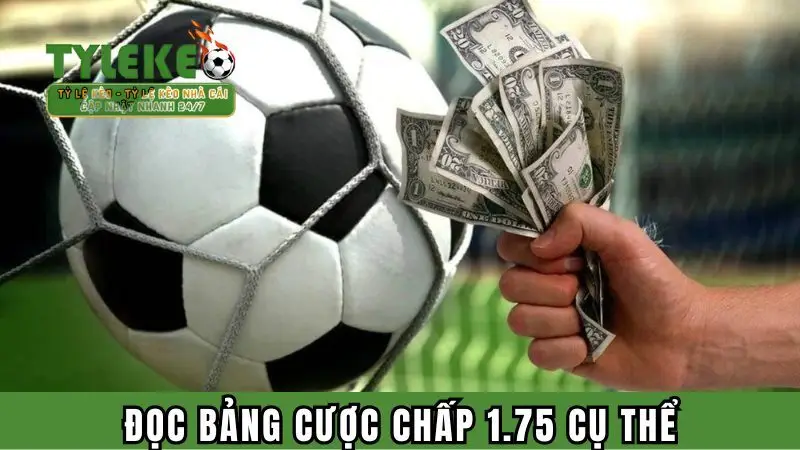 Đọc bảng cược chấp 1.75 cụ thể
