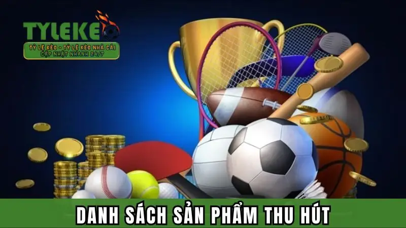 Những sản phẩm cá cược hot hệ thống cung cấp 