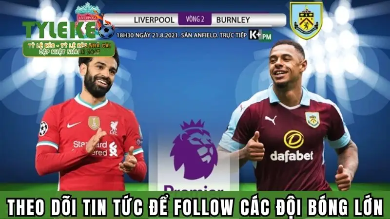 Theo dõi tin tức để follow các đội bóng lớn