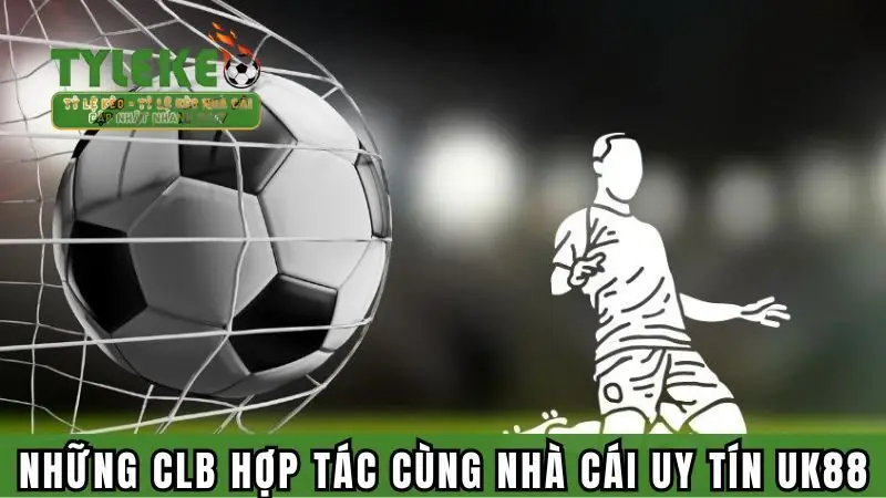 Những CLB hợp tác cùng nhà cái thể thao uy tín